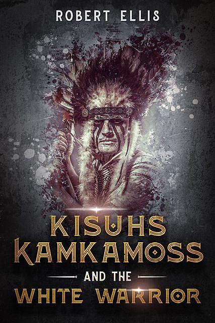 Kisuhs Kamkamoss and the White Warrior, Robert Ellis