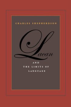 Lacan and the Limits of Language, Charles Shepherdson