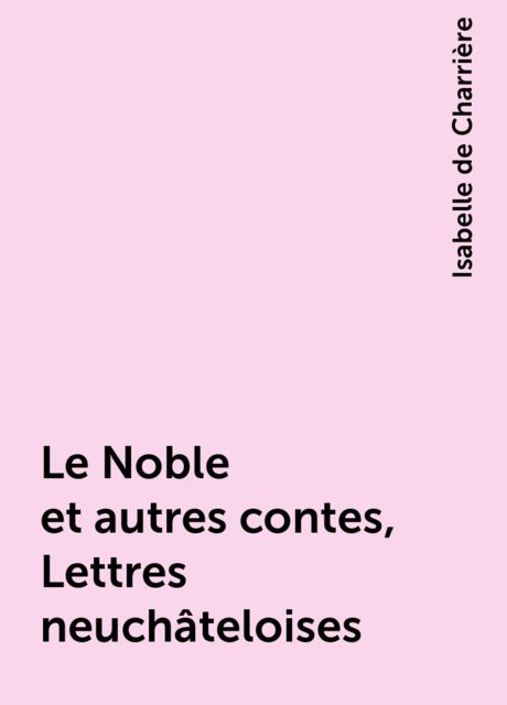 Le Noble et autres contes, Lettres neuchâteloises, Isabelle de Charrière