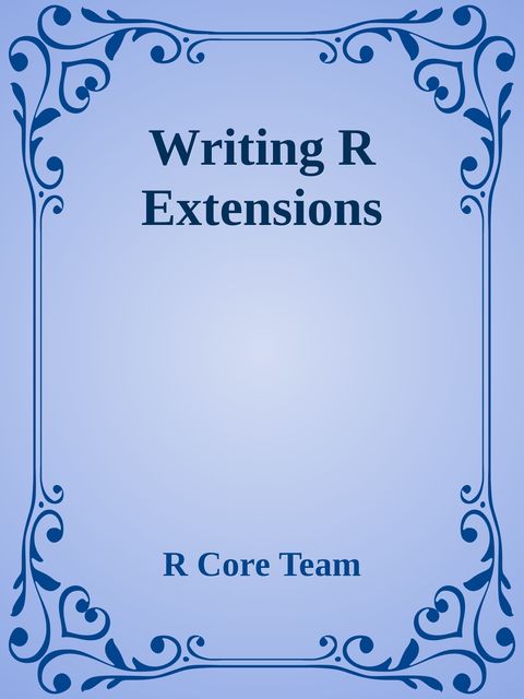 Writing R Extensions, R Core Team