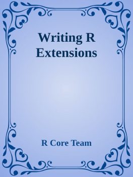 Writing R Extensions, R Core Team