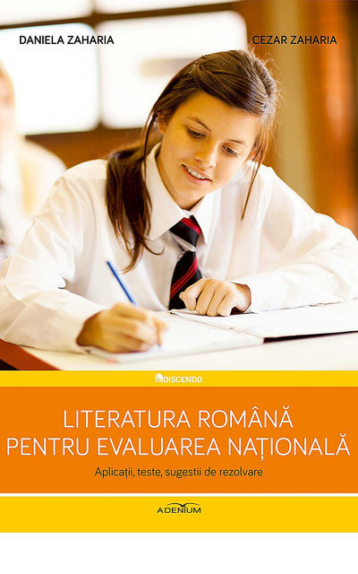 Literatura română pentru Evaluarea Națională. Aplicații, teste, sugestii de rezolvare, Zaharia Cezar, Zaharia Daniela