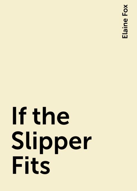 If the Slipper Fits, Elaine Fox