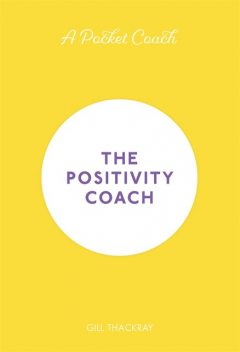 A Pocket Coach: The Positivity Coach, Gill Thackray