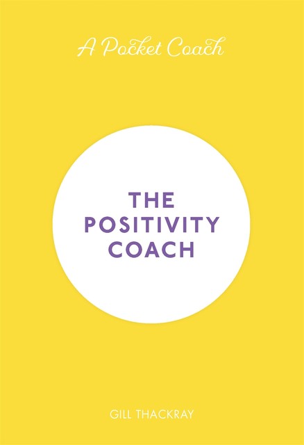 A Pocket Coach: The Positivity Coach, Gill Thackray