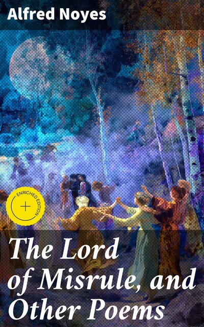 The Lord of Misrule, and Other Poems, Alfred Noyes
