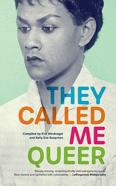 They Called Me Queer, Compiled by Kim Windvogel, Kelly-Eve Koopman