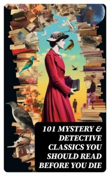 101 Mystery & Detective Classics You Should Read Before You Die, Mark Twain, Oscar Wilde, Jules Verne, Charlotte Brontë, Emily Jane Brontë, Arthur Conan Doyle, Charles Dickens, Frances Hodgson Burnett, Anne Brontë, John Buchan, Anna Katharine Green, William Hope Hodgson, Bram Stoker, Jos, Edgar Allan Poe, Fyodor Dostoevsky