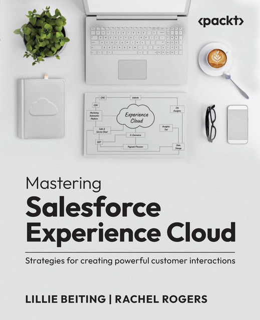 Mastering Salesforce Experience Cloud, Rachel Rogers, Lillie Beiting