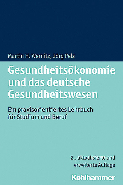 Gesundheitsökonomie und das deutsche Gesundheitswesen, Jörg Pelz, Martin H. Wernitz