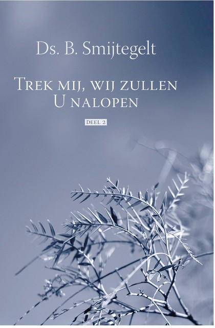 Trek mij, wij zullen U nalopen, B. Smijtegelt