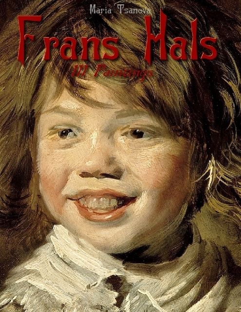 Frans Hals: 111 Paintings, Maria Tsaneva