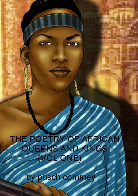 The Poetry of African Queens and Kings ( Vol One), Pusch Commey