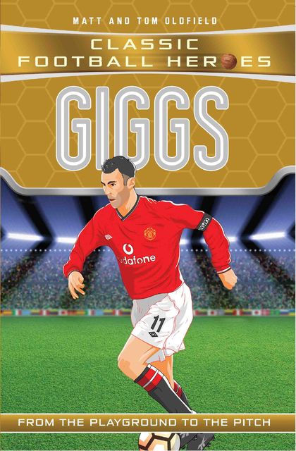 Giggs (Classic Football Heroes) – Collect Them All, Tom Oldfield, Matt Oldfield