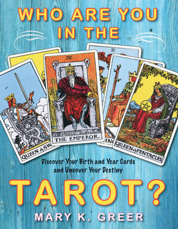 Who Are You in the Tarot?: Discover Your Birth and Year Cards and Uncover Your Destiny, Mary K.Greer