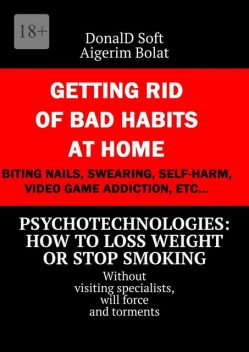 Psychotechnologies: how to loss weight or stop smoking. Without visiting specialists, will force and torments, Aigerim Bolat, DonalD Soft