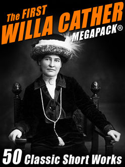 The First Willa Cather MEGAPACK®: 50 Classic Short Works, Willa Cather