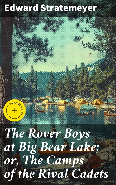 The Rover Boys at Big Bear Lake; or, The Camps of the Rival Cadets, Edward Stratemeyer