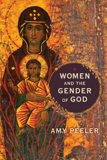 Women and the Gender of God, Amy Peeler