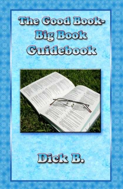 Good Book – Big Book Guidebook, Dick B.