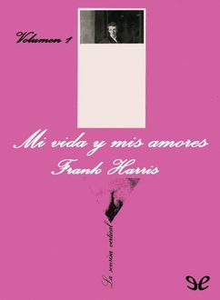 Mi Vida Y Mis Amores I, Frank Harris