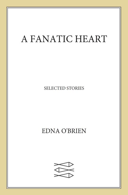 A Fanatic Heart, Edna O'Brien