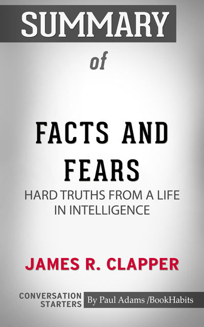 Summary of Facts and Fears: Hard Truths from a Life in Intelligence, Paul Adams