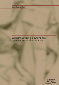 Wilhelm Dilthey e a autonomia das ciências histórico-sociais, José Carlos Reis
