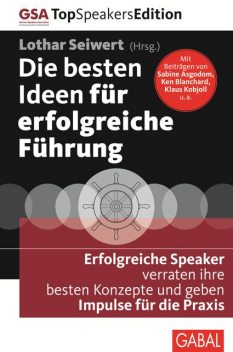 Die besten Ideen für erfolgreiche Führung, Alexander Groth, Sabine Asgodom, Rainer Krumm, Jutta Heller, Beate Nimsky, Christian Buchholz, Claudia Maurer, Eberhard Jung, Jörg Knoblauch, Karl Kaiblinger, Kenneth Blanchard, Klaus Kobjoll, Marco Nus, Milon Gupta, Niels Brabandt, Roswitha van der Markt