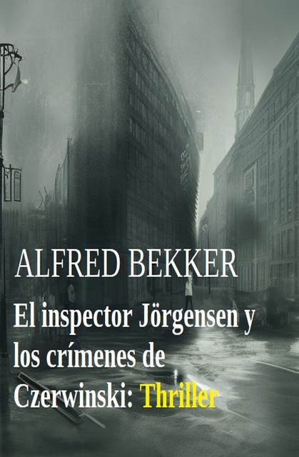 El inspector Jörgensen y los crímenes de Czerwinski: Thriller, Alfred Bekker