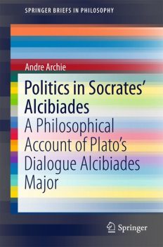 Politics in Socrates' Alcibiades, Andre Archie