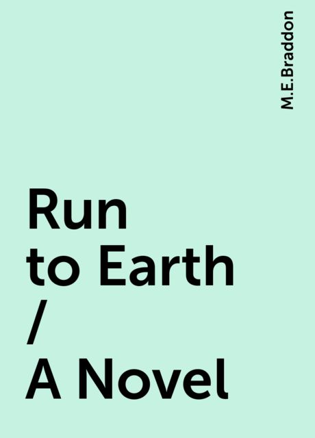 Run to Earth / A Novel, M.E.Braddon