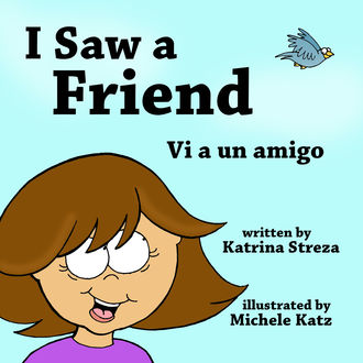 I Saw a Friend/ Vi a un amigo, Katrina Streza, Michele Katz