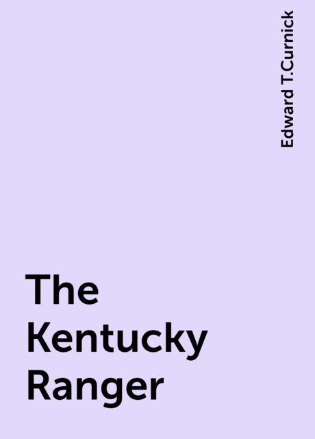 The Kentucky Ranger, Edward T.Curnick