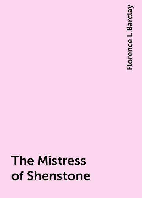 The Mistress of Shenstone, Florence L.Barclay