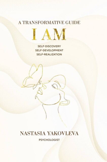 I Am: A Workbook for Self-Discovery, Self-Development, and Self-Realization, Nastasiya Yakovleva