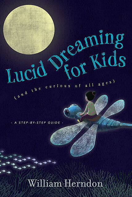 Lucid Dreaming for Kids, William Herndon