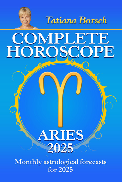 Complete Horoscope Aries 2025, Tatiana Borsch