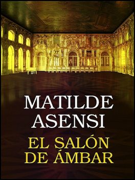 El Salón de Ámbar, Matilde Asensi