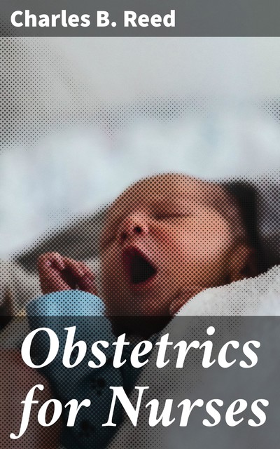 Obstetrics for Nurses, Charles Reed