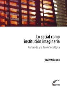 Lo social como institución imaginaria, Javier L. Cristiano