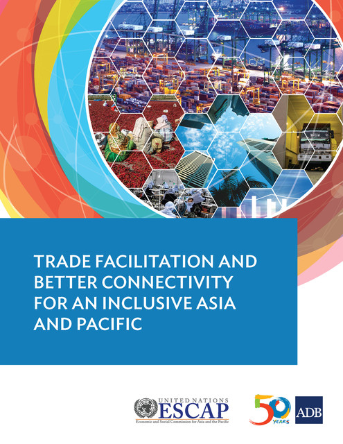 Trade Facilitation and Better Connectivity for an Inclusive Asia and Pacific, Asian Development Bank