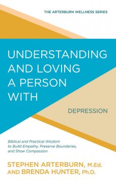 Understanding and Loving a Person with Depression, Stephen Arterburn, Brenda Hunter