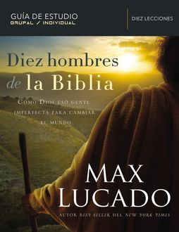 Diez hombres de la Biblia, Max Lucado