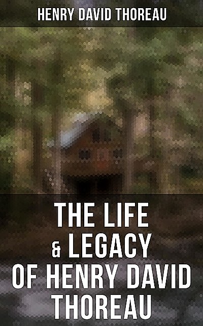 The Life & Legacy of Henry David Thoreau, Henry David Thoreau