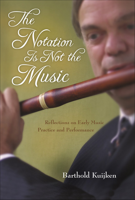 The Notation Is Not the Music, Barthold Kuijken