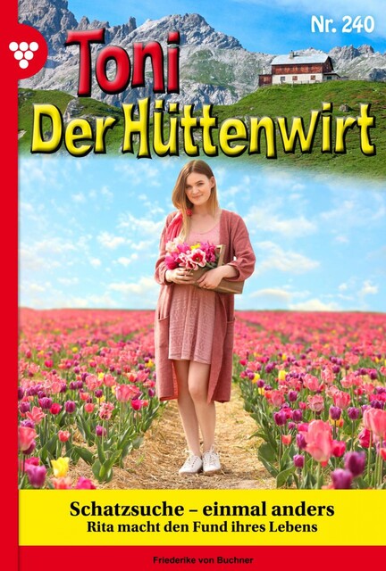 Toni der Hüttenwirt 240 – Heimatroman, Friederike von Buchner