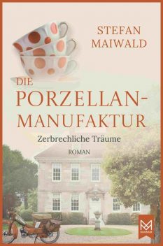 Die Porzellanmanufaktur – Zerbrechliche Träume, Stefan Maiwald