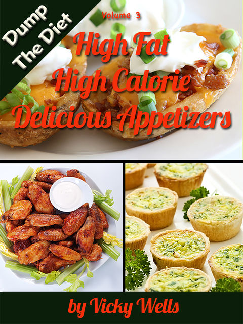High Fat High Calorie Delicious Appetizers, Vicky Wells