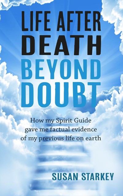 Life After Death Beyond Doubt, Susan Starkey
